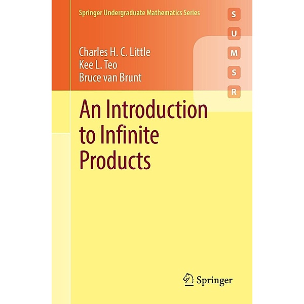 An Introduction to Infinite Products / Springer Undergraduate Mathematics Series, Charles H. C. Little, Kee L. Teo, Bruce van Brunt