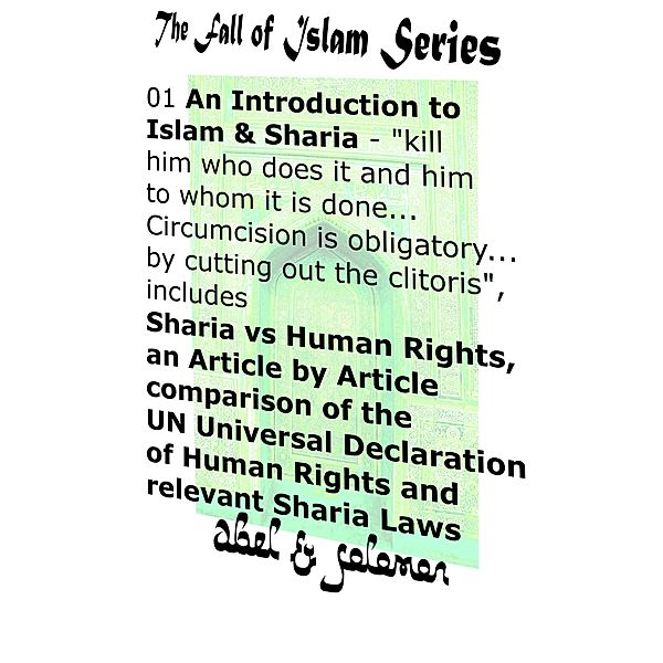 An Introduction to Islam & Sharia Kill Him Who Does it and Him to Whom it is Done.. Circumcision is Obligatory.. by Cutting Out the Clitoris Sharia vs Human Rights, an Article by Article Comparison (The Fall of Islam, #1) / The Fall of Islam, Abe Abel, Sol Solomon