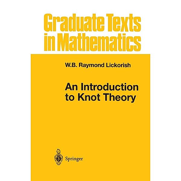 An Introduction to Knot Theory / Graduate Texts in Mathematics Bd.175, W. B. Raymond Lickorish