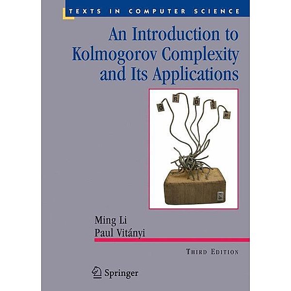 An Introduction to Kolmogorov Complexity and Its Applications, Ming Li, Paul Vitányi