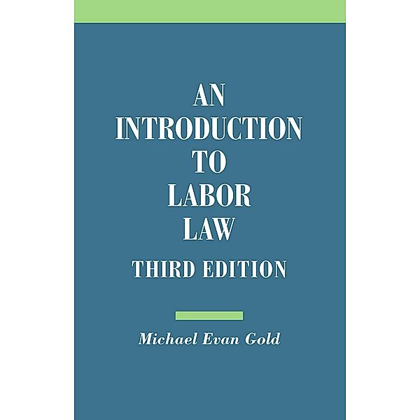 An Introduction to Labor Law, Michael Evan Gold