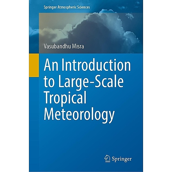 An Introduction to Large-Scale Tropical Meteorology / Springer Atmospheric Sciences, Vasubandhu Misra