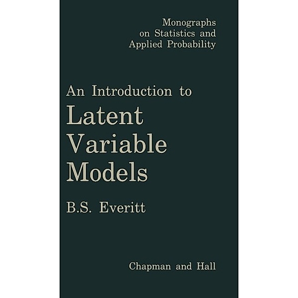 An Introduction to Latent Variable Models / Monographs on Statistics and Applied Probability, B. Everett