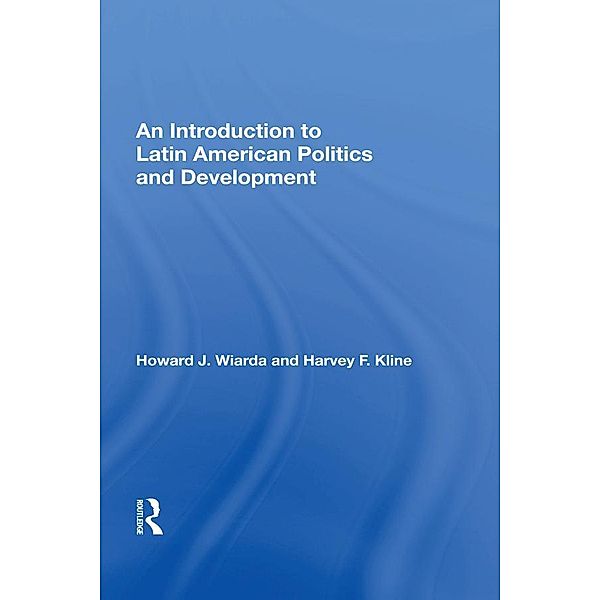 An Introduction To Latin American Politics And Development, Howard J. Wiarda