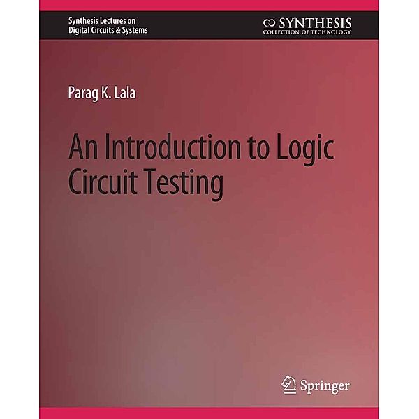 An Introduction to Logic Circuit Testing / Synthesis Lectures on Digital Circuits & Systems, Parag K. Lala