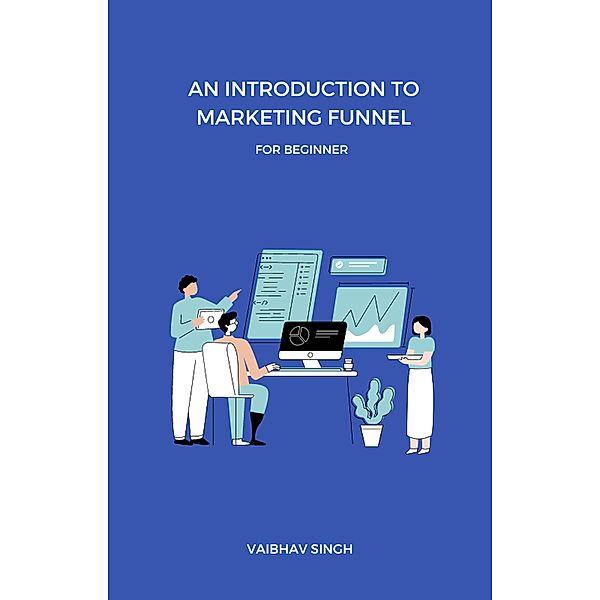 An Introduction To Marketing Funnel, Vaibhav Singh