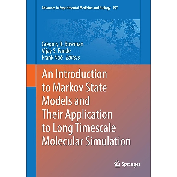 An Introduction to Markov State Models and Their Application to Long Timescale Molecular Simulation / Advances in Experimental Medicine and Biology Bd.797