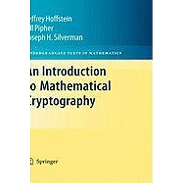 An Introduction to Mathematical Cryptography / Undergraduate Texts in Mathematics, Jeffrey Hoffstein, Jill Pipher, J. H. Silverman