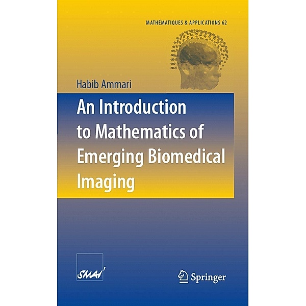 An Introduction to Mathematics of Emerging Biomedical Imaging / Mathématiques et Applications Bd.62, Habib Ammari