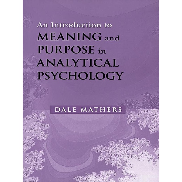 An Introduction to Meaning and Purpose in Analytical Psychology, Dale Mathers