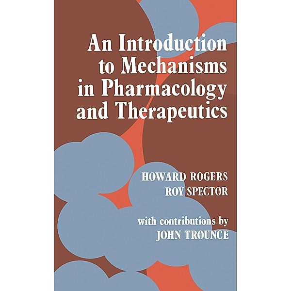 An Introduction to Mechanisms in Pharmacology and Therapeutics, Howard Rogers, Roy G. Spector