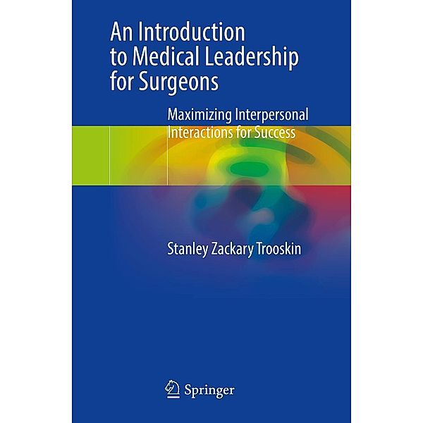 An Introduction to Medical Leadership for Surgeons, Stanley Zackary Trooskin
