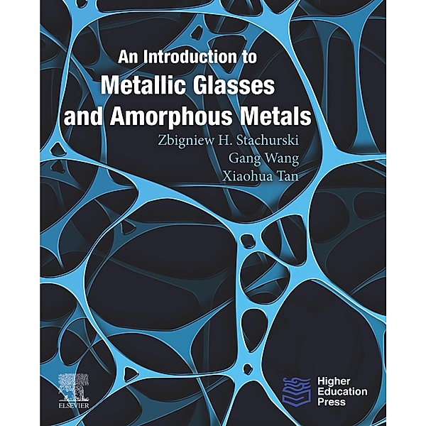 An Introduction to Metallic Glasses and Amorphous Metals, Zbigniew H. Stachurski, Gang Wang