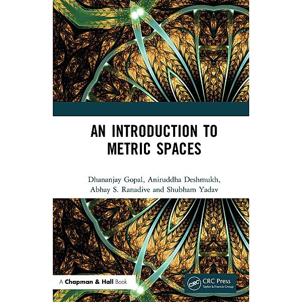 An Introduction to Metric Spaces, Dhananjay Gopal, Aniruddha Deshmukh, Abhay S Ranadive, Shubham Yadav