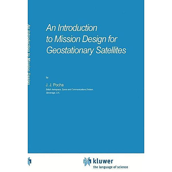 An Introduction to Mission Design for Geostationary Satellites, J. J. Pocha