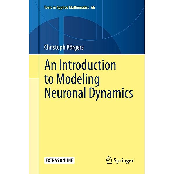 An Introduction to Modeling Neuronal Dynamics / Texts in Applied Mathematics Bd.66, Christoph Börgers