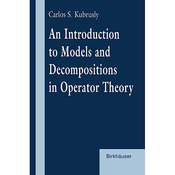 An Introduction to Models and Decompositions in Operator Theory, Carlos S. Kubrusly