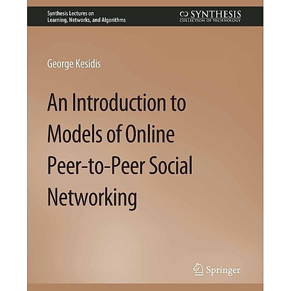 An Introduction to Models of Online Peer-to-Peer Social Networking / Synthesis Lectures on Learning, Networks, and Algorithms, George Kesidis