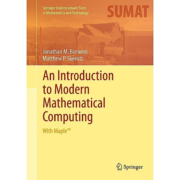 An Introduction to Modern Mathematical Computing / Springer Undergraduate Texts in Mathematics and Technology, Jonathan M. Borwein, Matthew P. Skerritt