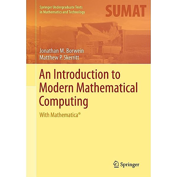 An Introduction to Modern Mathematical Computing / Springer Undergraduate Texts in Mathematics and Technology, Jonathan M. Borwein, Matthew P. Skerritt