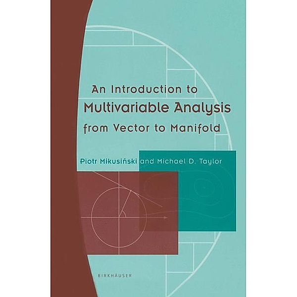 An Introduction to Multivariable Analysis from Vector to Manifold, Piotr Mikusinski, Michael D. Taylor