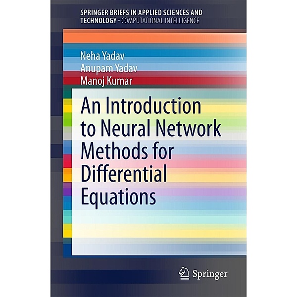An Introduction to Neural Network Methods for Differential Equations / SpringerBriefs in Applied Sciences and Technology, Neha Yadav, Anupam Yadav, Manoj Kumar