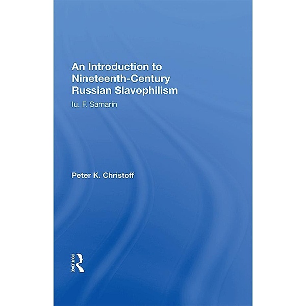 An Introduction To Nineteenth-century Russian Slavophilism, Peter K. Christoff