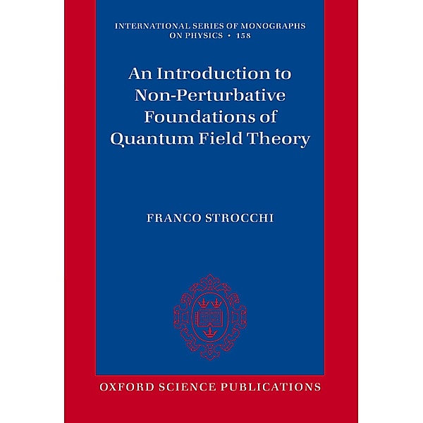 An Introduction to Non-Perturbative Foundations of Quantum Field Theory / International Series of Monographs on Physics Bd.158, Franco Strocchi