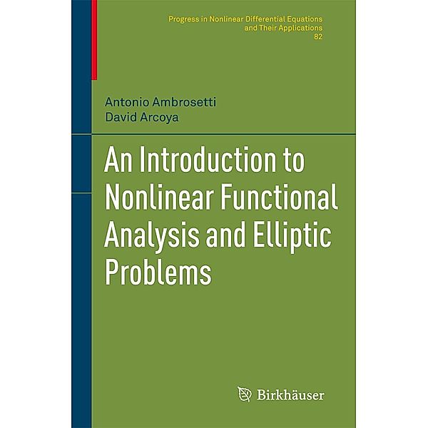 An Introduction to Nonlinear Functional Analysis and Elliptic Problems / Progress in Nonlinear Differential Equations and Their Applications Bd.82, Antonio Ambrosetti, David Arcoya Álvarez