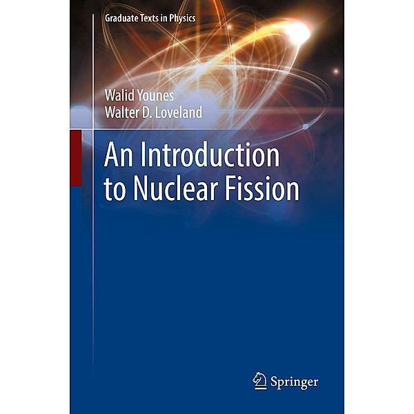 An Introduction to Nuclear Fission / Graduate Texts in Physics, Walid Younes, Walter D. Loveland