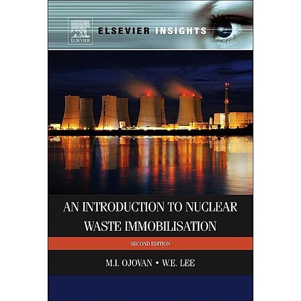 An Introduction to Nuclear Waste Immobilisation, Michael I. Ojovan, William E. Lee