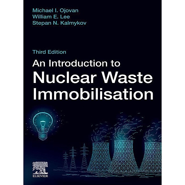 An Introduction to Nuclear Waste Immobilisation, Michael I. Ojovan, William E. Lee, Stepan N. Kalmykov