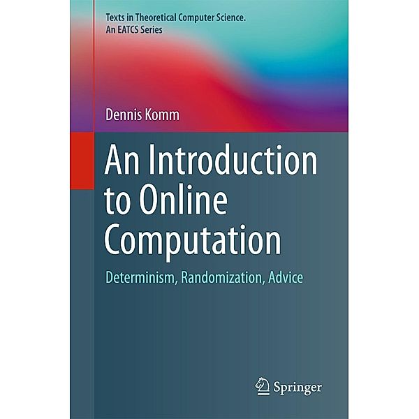 An Introduction to Online Computation / Texts in Theoretical Computer Science. An EATCS Series, Dennis Komm