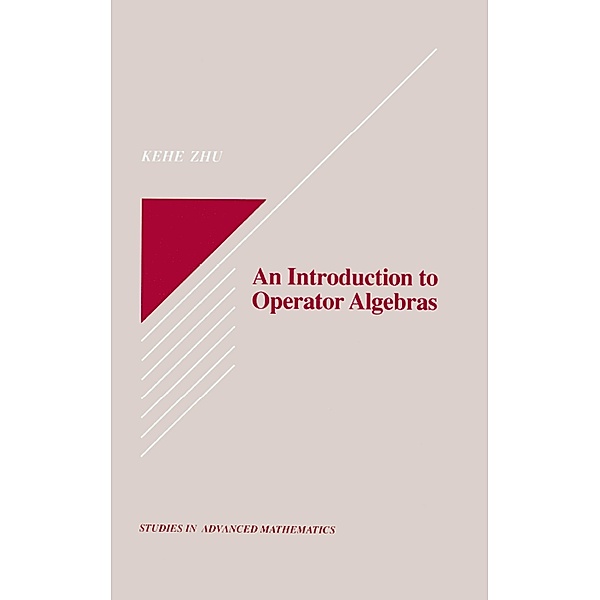An Introduction to Operator Algebras, Kehe Zhu