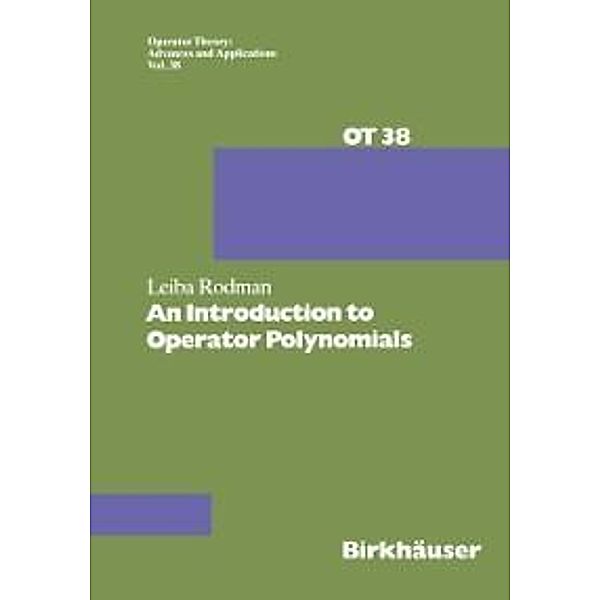 An Introduction to Operator Polynomials / Operator Theory: Advances and Applications Bd.38, I. Gohberg
