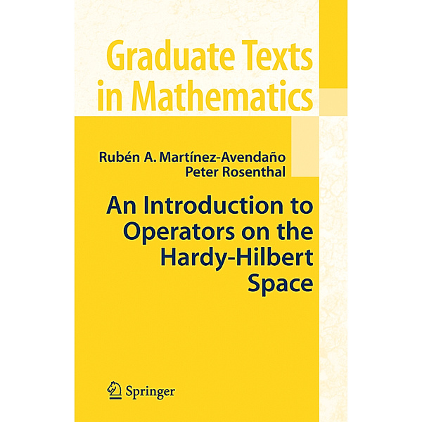 An Introduction to Operators on the Hardy-Hilbert Space, Ruben A. Martinez-Avendano, Peter Rosenthal