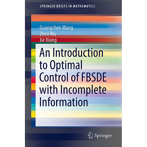 An Introduction to Optimal Control of FBSDE with Incomplete Information, Guangchen Wang, Zhen Wu, Jie Xiong