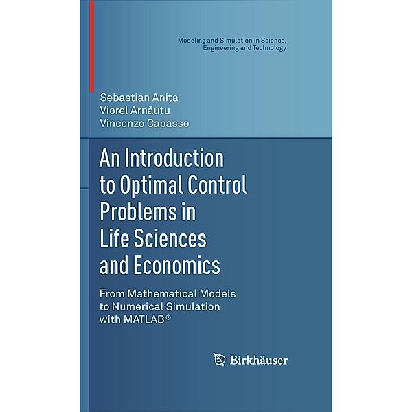 An Introduction to Optimal Control Problems in Life Sciences and Economics / Modeling and Simulation in Science, Engineering and Technology, Sebastian Anita, Viorel Arnautu, Vincenzo Capasso