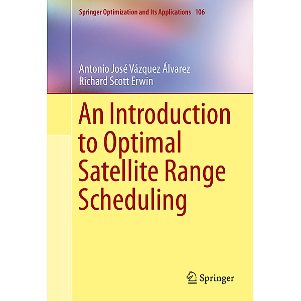An Introduction to Optimal Satellite Range Scheduling, Antonio Jose Vazquez Alvarez, Richard Scott Erwin