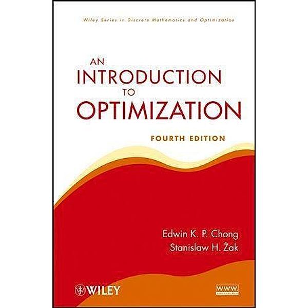 An Introduction to Optimization / Wiley-Interscience Series in Discrete Mathematics and Optimization, Edwin K. P. Chong, Stanislaw H. Zak