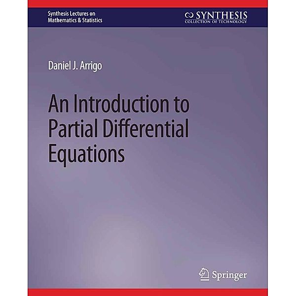 An Introduction to Partial Differential Equations / Synthesis Lectures on Mathematics & Statistics, Daniel J. Arrigo