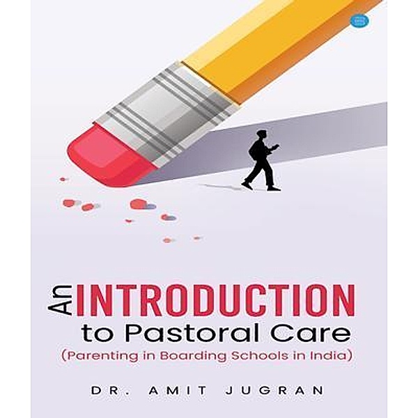 An Introduction to Pastoral Care (Parenting in Boarding Schools in India), Amit Jugran