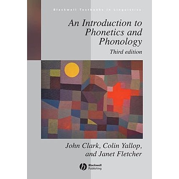 An Introduction to Phonetics and Phonology, John Clark, Collin Yallop, Janet Fletcher
