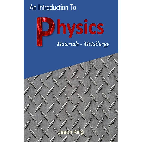 An Introduction to Physics (Material Science Metallurgy), Jason King
