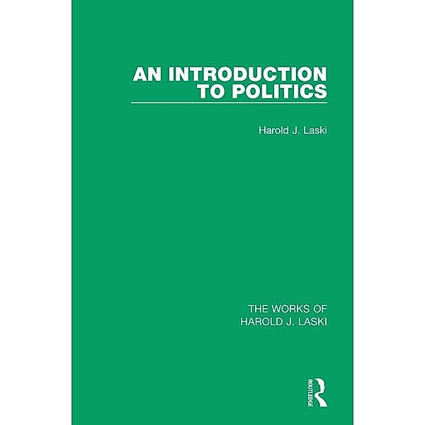 An Introduction to Politics (Works of Harold J. Laski), Harold J. Laski