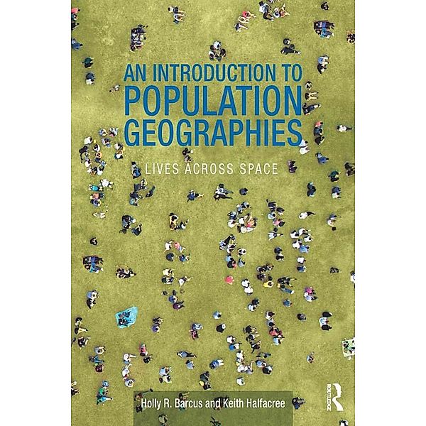 An Introduction to Population Geographies, Holly R. Barcus, Keith Halfacree