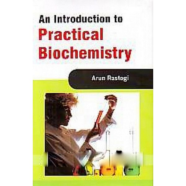 An Introduction To Practical Biochemistry, Arun Rastogi