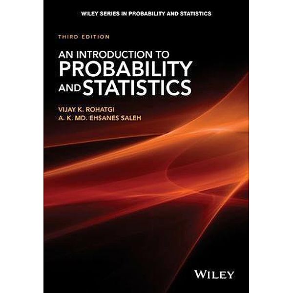 An Introduction to Probability and Statistics / Wiley Series in Probability and Statistics, Vijay K. Rohatgi, A. K. Md. Ehsanes Saleh