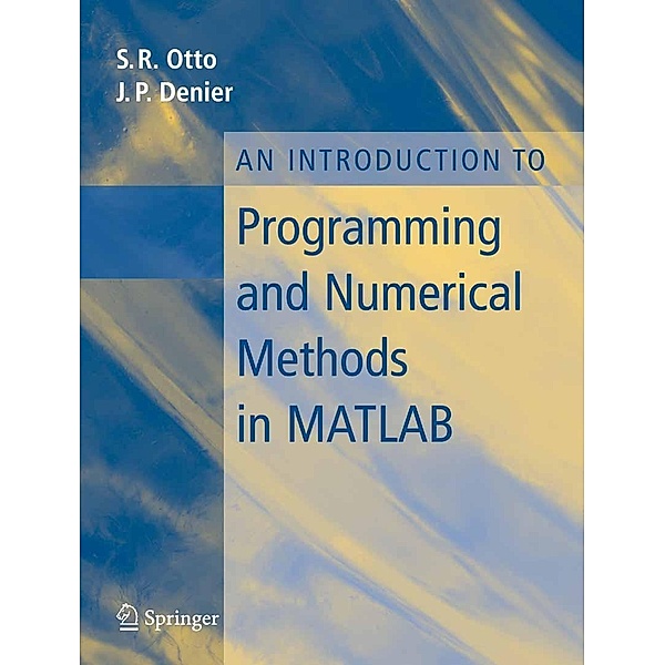 An Introduction to Programming and Numerical Methods in MATLAB, Steve Otto, James P. Denier