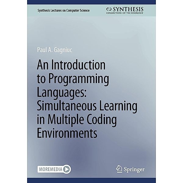 An Introduction to Programming Languages: Simultaneous Learning in Multiple Coding Environments / Synthesis Lectures on Computer Science, Paul A. Gagniuc